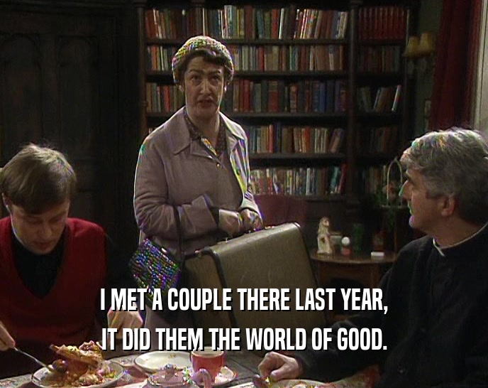 I MET A COUPLE THERE LAST YEAR, IT DID THEM THE WORLD OF GOOD. 
