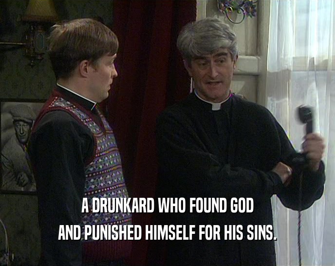 A DRUNKARD WHO FOUND GOD AND PUNISHED HIMSELF FOR HIS SINS. 