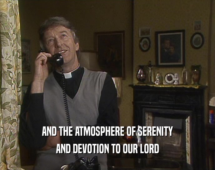 AND THE ATMOSPHERE OF SERENITY AND DEVOTION TO OUR LORD 