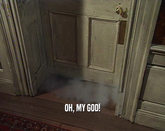 OH, MY GOD!  