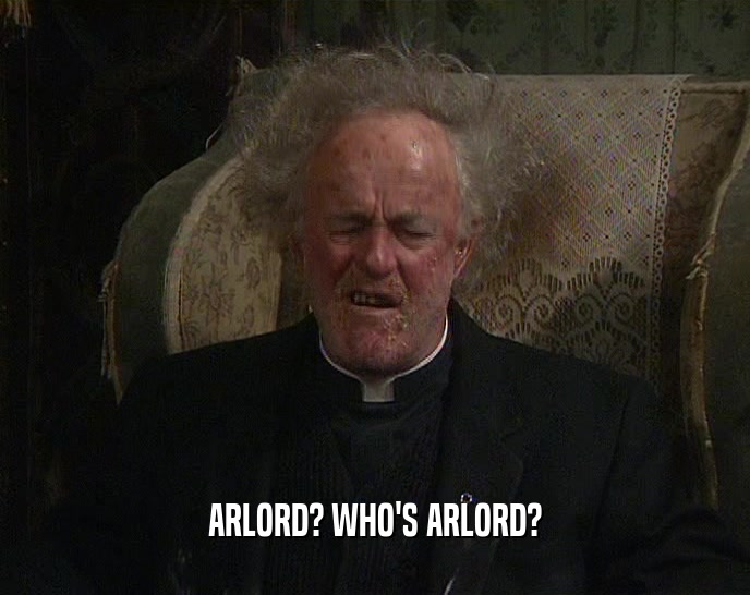ARLORD? WHO'S ARLORD?  