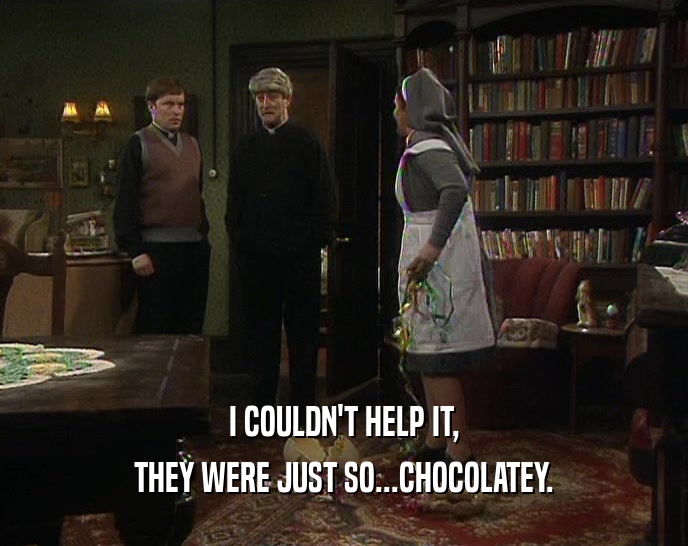 I COULDN'T HELP IT, THEY WERE JUST SO...CHOCOLATEY. 