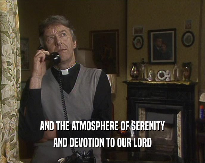 AND THE ATMOSPHERE OF SERENITY AND DEVOTION TO OUR LORD 