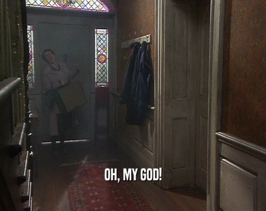 OH, MY GOD!  