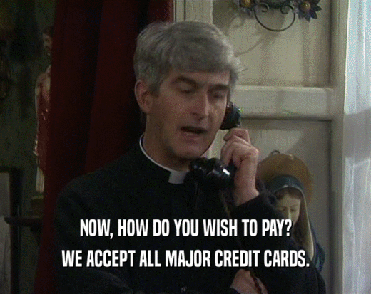 NOW, HOW DO YOU WISH TO PAY? WE ACCEPT ALL MAJOR CREDIT CARDS. 