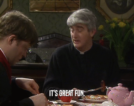 IT'S GREAT FUN.  