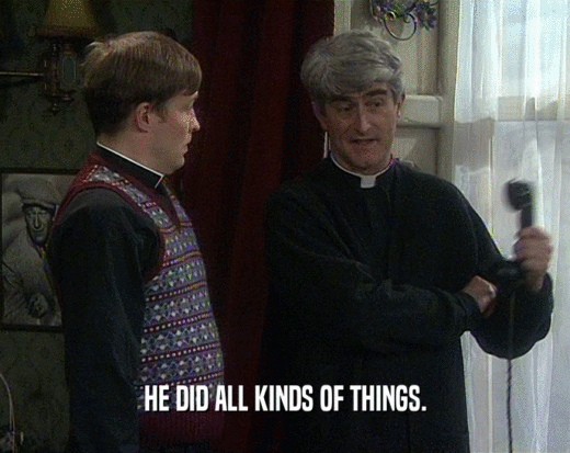 HE DID ALL KINDS OF THINGS.  