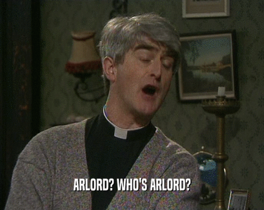 ARLORD? WHO'S ARLORD?
  