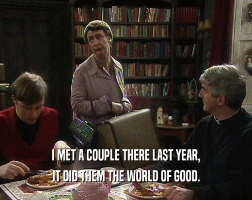 I MET A COUPLE THERE LAST YEAR, IT DID THEM THE WORLD OF GOOD. 