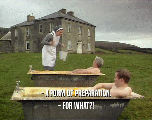 - A FORM OF PREPARATION. - FOR WHAT?! 