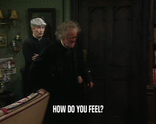 HOW DO YOU FEEL?
  