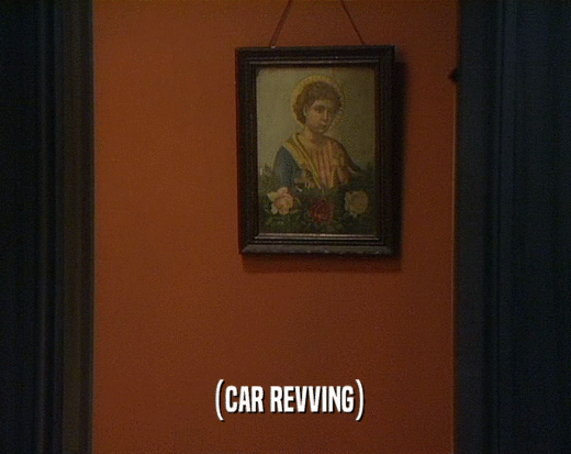 (CAR REVVING)
  