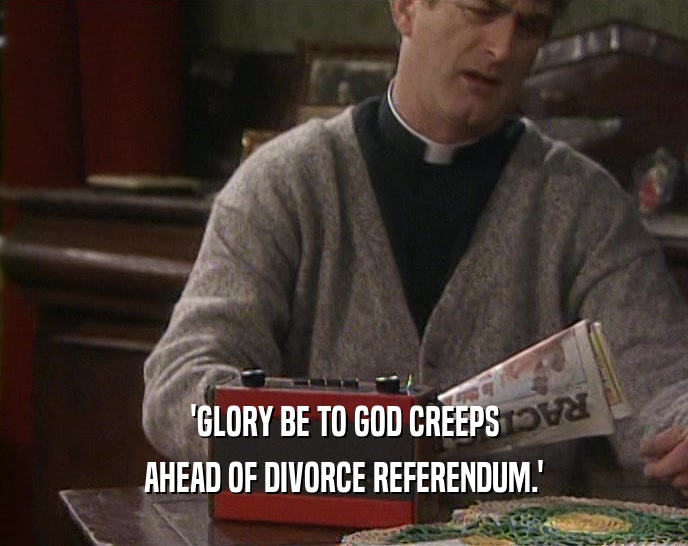 'GLORY BE TO GOD CREEPS AHEAD OF DIVORCE REFERENDUM.' 