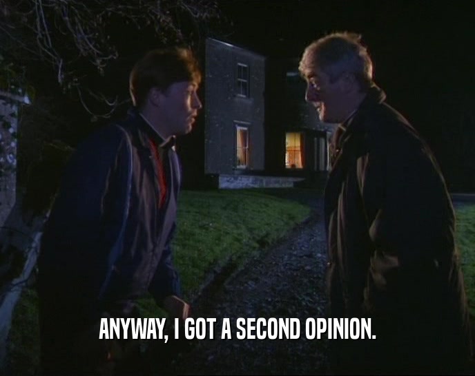 ANYWAY, I GOT A SECOND OPINION.  