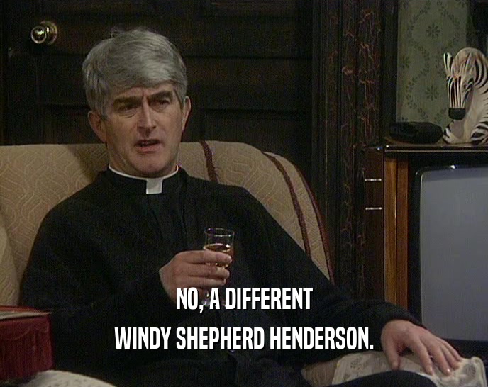 NO, A DIFFERENT WINDY SHEPHERD HENDERSON. 