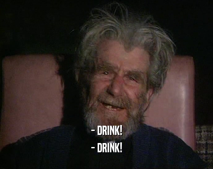 - DRINK! - DRINK! 