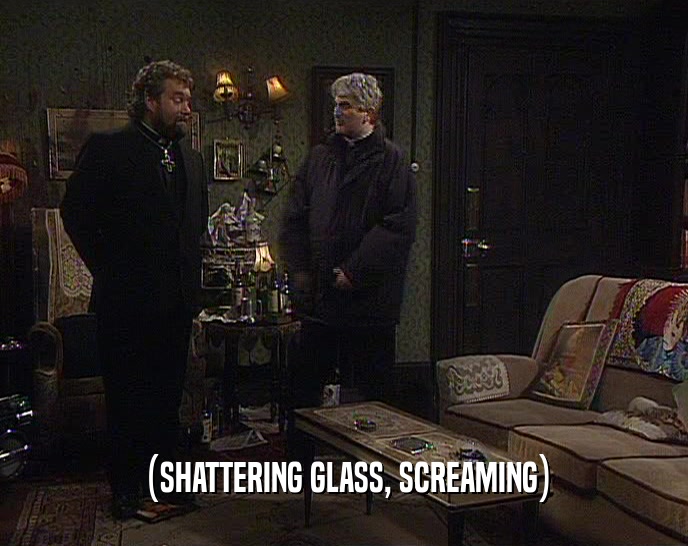 (SHATTERING GLASS, SCREAMING)  