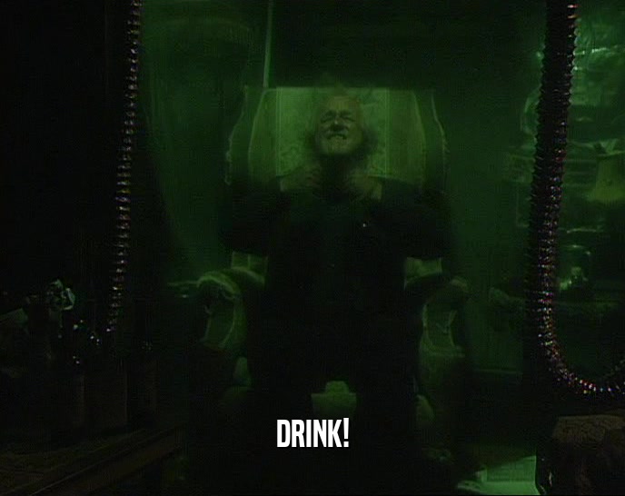 DRINK!  