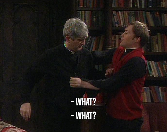 - WHAT? - WHAT? 