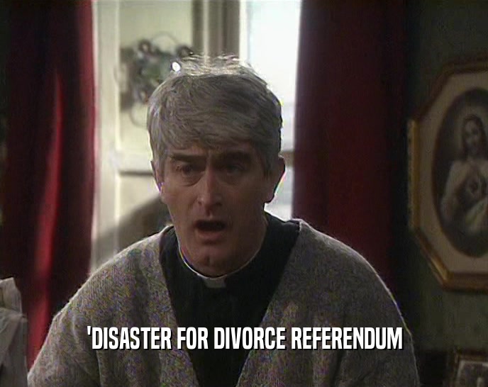 'DISASTER FOR DIVORCE REFERENDUM  