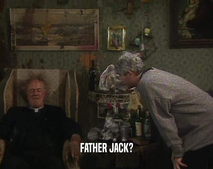 FATHER JACK?  