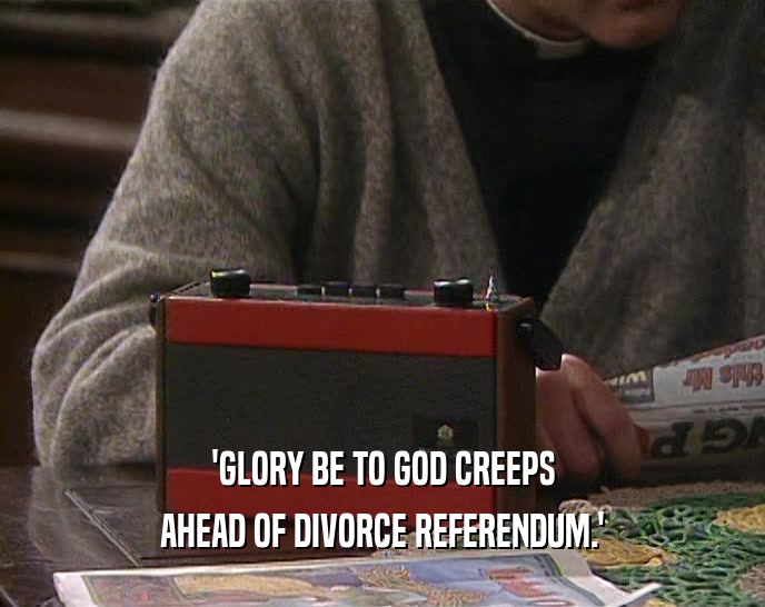 'GLORY BE TO GOD CREEPS AHEAD OF DIVORCE REFERENDUM.' 