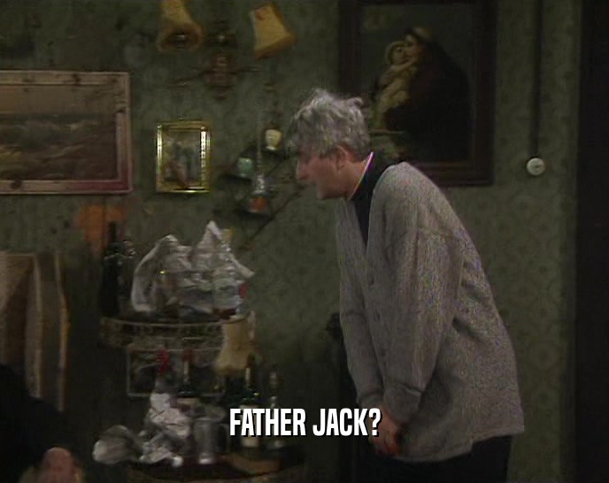 FATHER JACK?  
