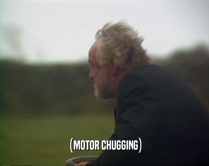 (MOTOR CHUGGING)  