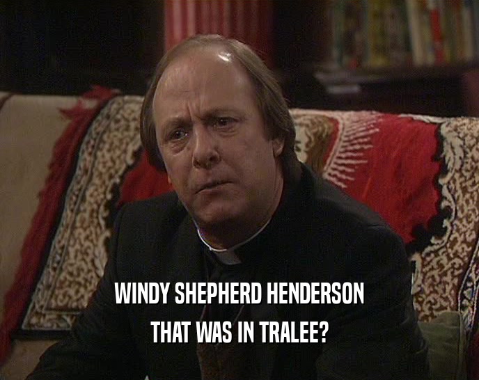 WINDY SHEPHERD HENDERSON THAT WAS IN TRALEE? 