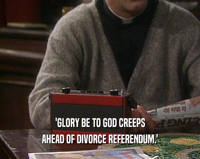 'GLORY BE TO GOD CREEPS AHEAD OF DIVORCE REFERENDUM.' 