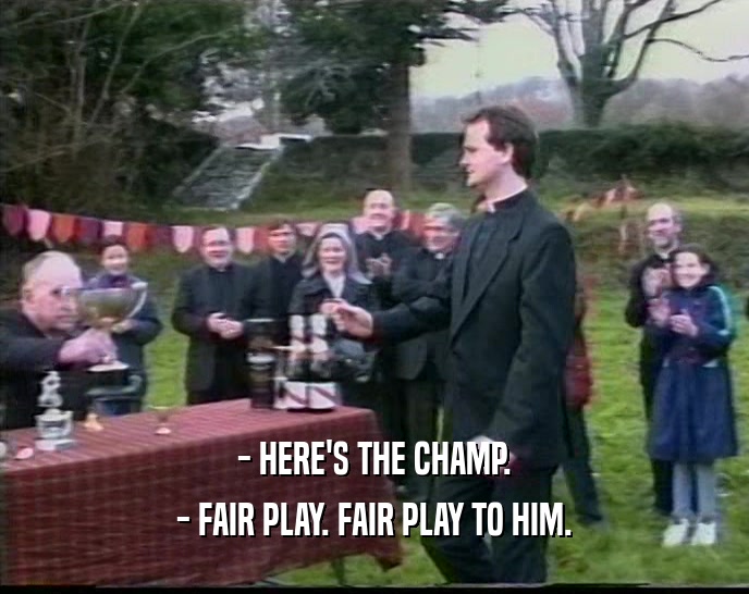 - HERE'S THE CHAMP. - FAIR PLAY. FAIR PLAY TO HIM. 