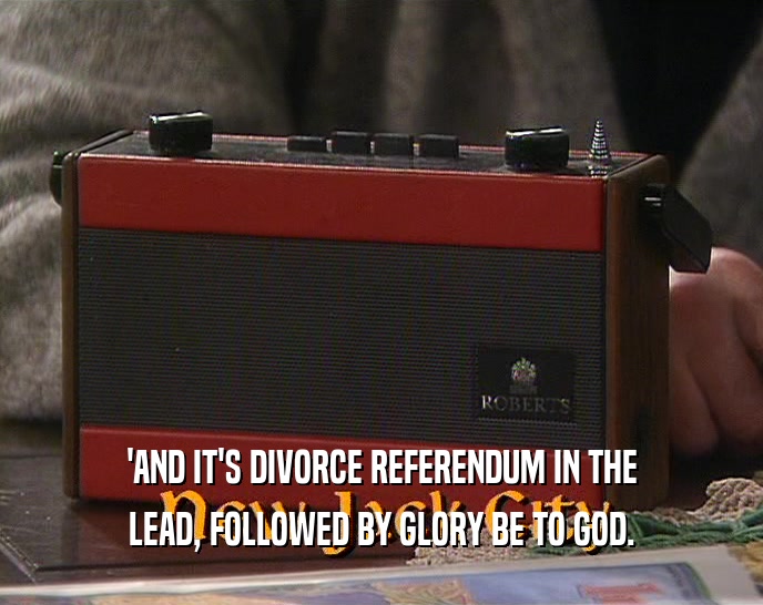 'AND IT'S DIVORCE REFERENDUM IN THE LEAD, FOLLOWED BY GLORY BE TO GOD. 