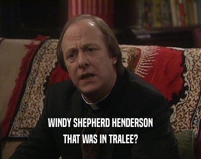 WINDY SHEPHERD HENDERSON THAT WAS IN TRALEE? 