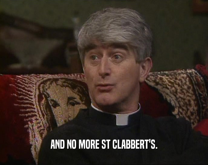 AND NO MORE ST CLABBERT'S.
  