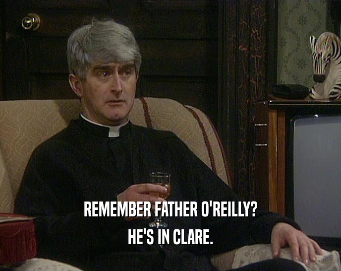 REMEMBER FATHER O'REILLY? HE'S IN CLARE. 