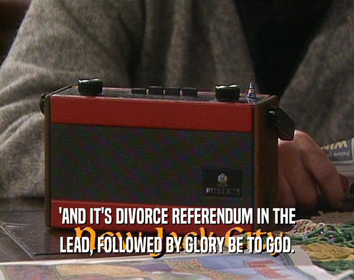 'AND IT'S DIVORCE REFERENDUM IN THE LEAD, FOLLOWED BY GLORY BE TO GOD. 