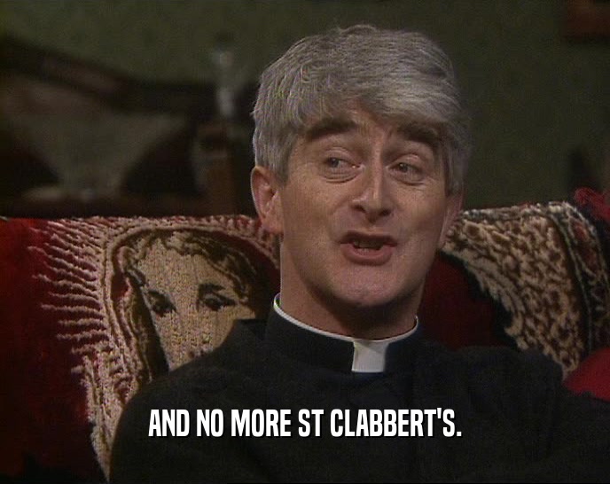 AND NO MORE ST CLABBERT'S.
  