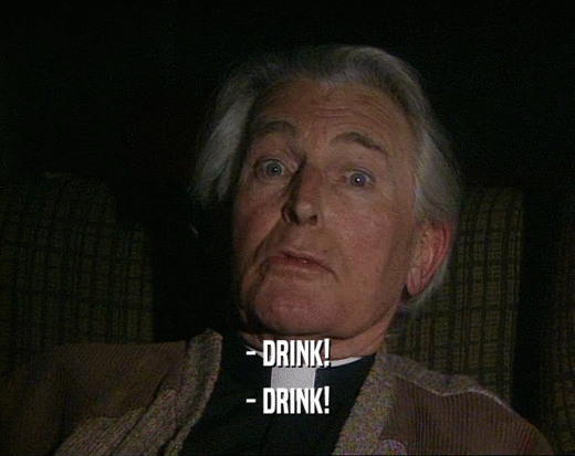 - DRINK! - DRINK! 