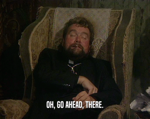 OH, GO AHEAD, THERE.  