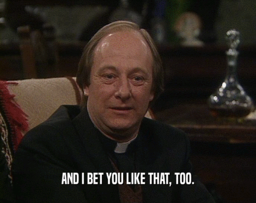 AND I BET YOU LIKE THAT, TOO.  