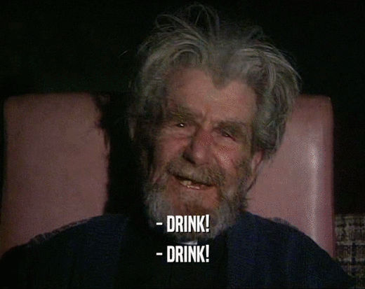- DRINK!
 - DRINK!
 