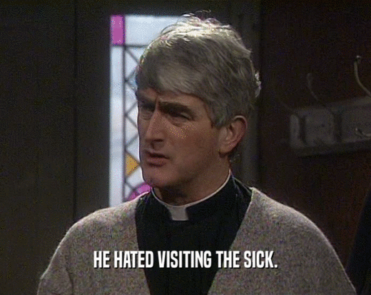 HE HATED VISITING THE SICK.
  