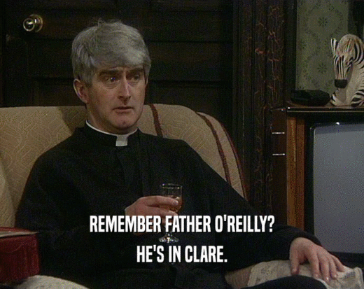REMEMBER FATHER O'REILLY? HE'S IN CLARE. 