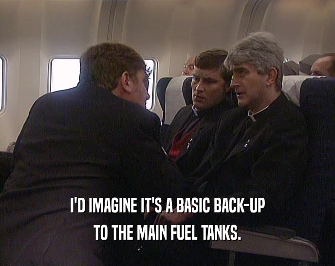 I'D IMAGINE IT'S A BASIC BACK-UP TO THE MAIN FUEL TANKS. 