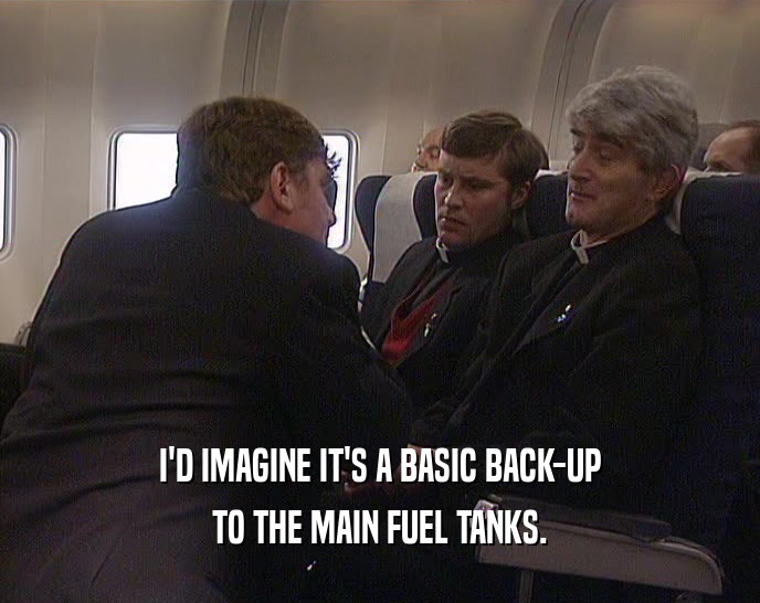 I'D IMAGINE IT'S A BASIC BACK-UP TO THE MAIN FUEL TANKS. 