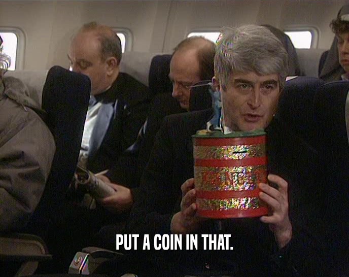 PUT A COIN IN THAT.  