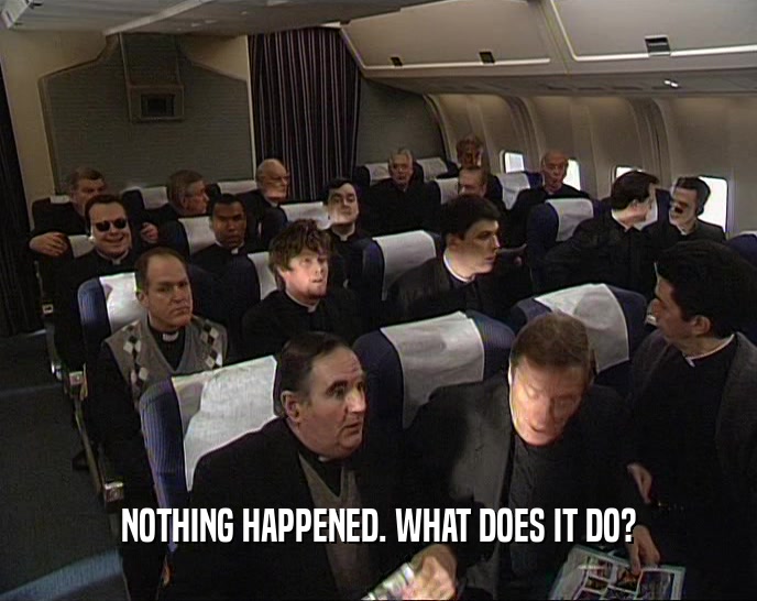 NOTHING HAPPENED. WHAT DOES IT DO?  