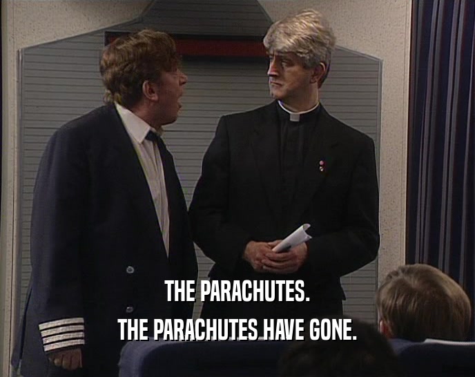 THE PARACHUTES. THE PARACHUTES HAVE GONE. 