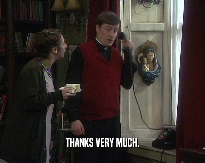 THANKS VERY MUCH.  