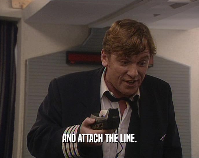 AND ATTACH THE LINE.  
